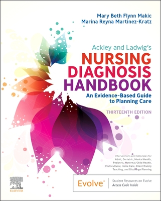 Ackley and Ladwig's Nursing Diagnosis Handbook: An Evidence-Based Guide to Planning Care By Mary Beth Flynn Makic (Editor), Marina Reyna Martinez-Kratz (Editor) Cover Image