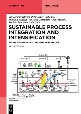 Sustainable Process Integration and Intensification: Saving Energy, Water and Resources (de Gruyter Textbook) Cover Image