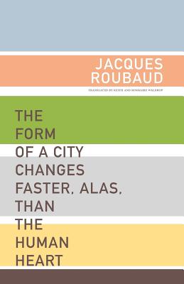 The Form of a City Changes Faster, Alas, Than the Human Heart: One Hundred Fifty Poems (1991-1998) (French Literature) By Jacques Roubaud Cover Image
