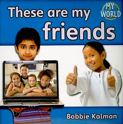 These Are My Friends By Bobbie Kalman Cover Image