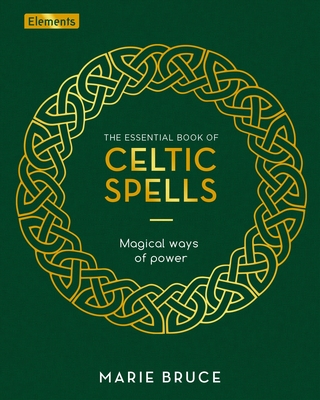 The Essential Book of Celtic Spells: Magical Ways of Power (Elements #12) Cover Image