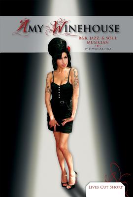 Amy Winehouse: R&b, Jazz, & Soul Musician: R&b, Jazz, & Soul Musician (Lives Cut Short Set 2)