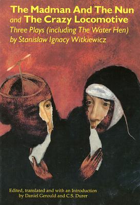 The Madman and the Nun and The Crazy Locomotive: Three Plays (including The Water Hen} (Applause Books) Cover Image