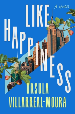 Like Happiness: A Novel By Ursula Villarreal-Moura Cover Image