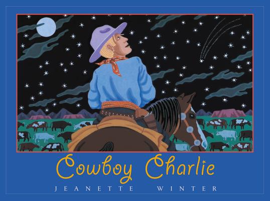 Cowboy Charlie: The Story of Charles M. Russell By Jeanette Winter, Jeanette Winter (Illustrator) Cover Image
