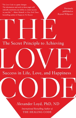 The Love Code: The Secret Principle to Achieving Success in Life, Love, and Happiness Cover Image