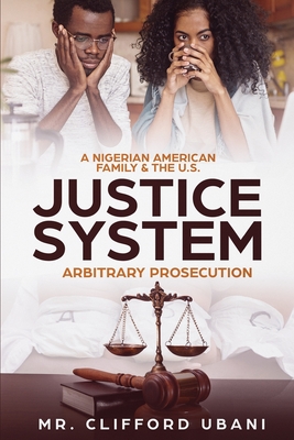 A Nigerian American Family and the U.S. Justice System: Arbitrary Prosecution Cover Image