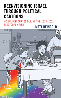 Reenvisioning Israel Through Political Cartoons: Visual Discourses During the 2018-2021 Electoral Crisis By Matt Reingold Cover Image