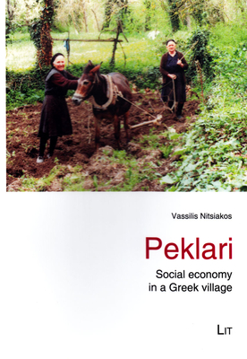 Peklari: Social economy in a Greek village (Balkan Border Crossings- Contributions to Balkan Ethnography #5)