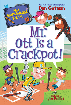 My Weirder-est School #10: Mr. Ott Is a Crackpot! By Dan Gutman, Jim Paillot (Illustrator) Cover Image