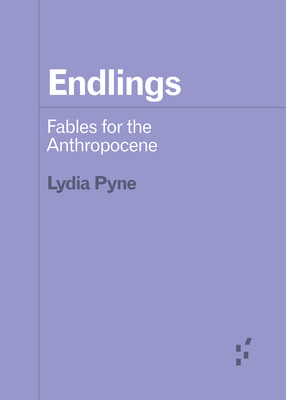 Endlings: Fables for the Anthropocene (Forerunners: Ideas First) Cover Image