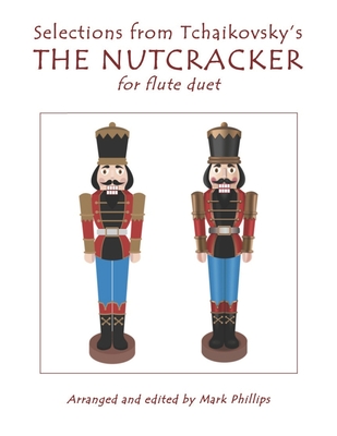 Selections from Tchaikovsky's THE NUTCRACKER for flute duet By Mark Phillips, Pyotr Il'yich Tchaikovsky Cover Image