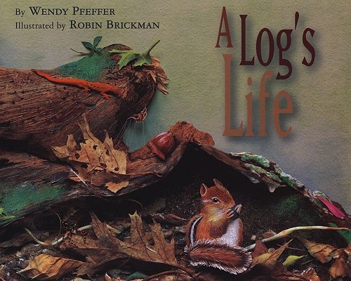 A Log's Life By Wendy Pfeffer, Robin Brickman (Illustrator) Cover Image
