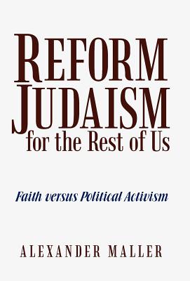 Reform Judaism for the Rest of Us: Faith Versus Political Activism By Alexander Maller Cover Image