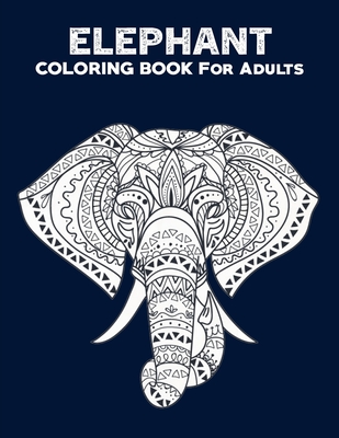 Download Elephant Coloring Books For Adults 50 Unique Elephant Coloring Books For Adults Elephant Coloring Book Animal Coloring Books For Adults Adult Co Paperback Volumes Bookcafe