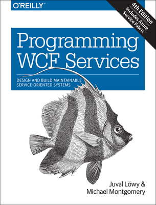 Programming WCF Services: Design and Build Maintainable Service-Oriented Systems Cover Image