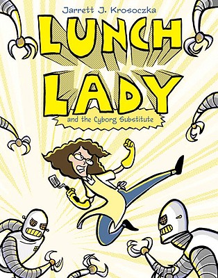 Lunch Lady and the Cyborg Substitute: Lunch Lady #1 Cover Image