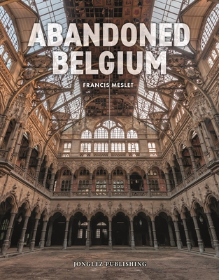 Abandoned Belgium (Jonglez Photo Books)