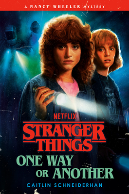 Stranger Things: One Way or Another: A Nancy Wheeler Mystery By Caitlin Schneiderhan Cover Image