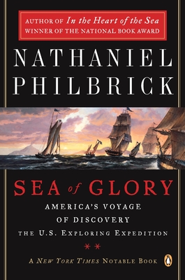 Sea of Glory: America's Voyage of Discovery, The U.S. Exploring Expedition, 1838-1842 By Nathaniel Philbrick Cover Image
