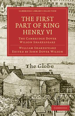 The First Part of King Henry VI, Part 1: The Cambridge Dover Wilson Shakespeare (Cambridge Library Collection - Shakespeare and Renaissance D)