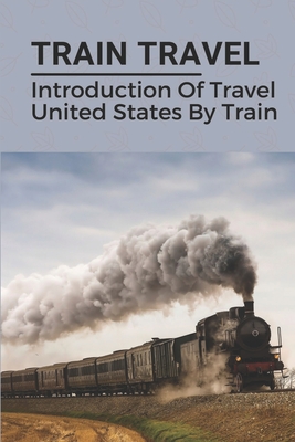 Train Travel: Introduction Of Travel United States By Train: Train Trips To Travel In Us