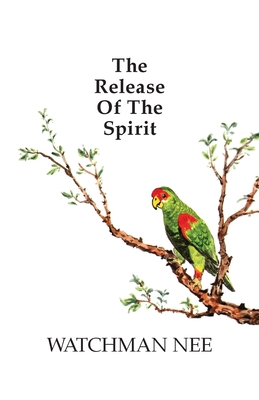 Release of the Spirit: The Breaking of the Outward Man for By Watchman Nee Cover Image