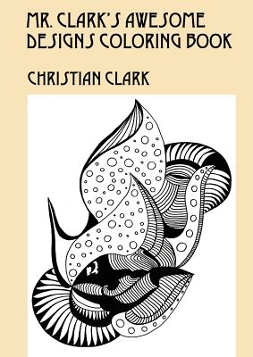 Mr. Clark's Awesome Designs Coloring Book Cover Image