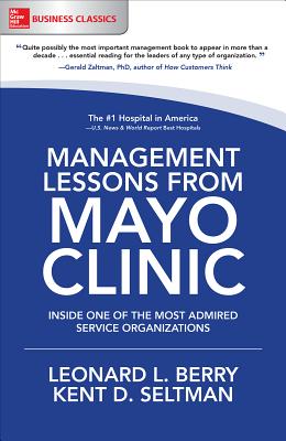 Management Lessons from Mayo Clinic: Inside One of the World's Most Admired Service Organizations By Leonard Berry, Kent Seltman Cover Image