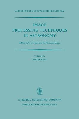 Image Processing Techniques in Astronomy: Proceedings of a Conference Held in Utrecht on March 25-27, 1975 (Astrophysics and Space Science Library #54) Cover Image
