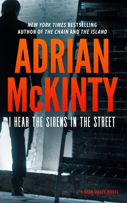 I Hear the Sirens in the Street: A Detective Sean Duffy Novel By Adrian McKinty Cover Image