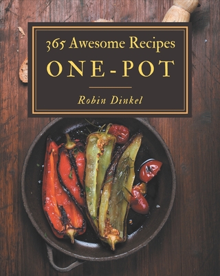 365 Awesome One-Pot Recipes: One-Pot Cookbook - Your Best Friend Forever By Robin Dinkel Cover Image