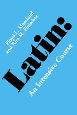 Latin: An Intensive Course By Floyd L. Moreland, Rita M. Fleischer Cover Image