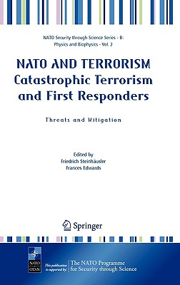 NATO and Terrorism Catastrophic Terrorism and First Responders: Threats and Mitigation (NATO Security Through Science Series B:)