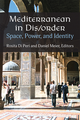 Mediterranean in Dis/order: Space, Power, and Identity By Rosita Di Peri, Daniel Meier Cover Image