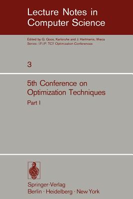 Fifth Conference on Optimization Techniques. Rome 1973: Part 1 (Lecture Notes in Computer Science #3) Cover Image