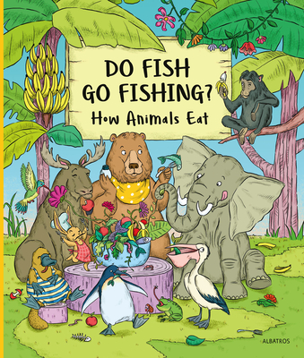 Do Fish Go Fishing?: How Animals Eat Cover Image