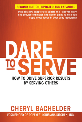 Dare to Serve: How to Drive Superior Results by Serving Others By Cheryl Bachelder Cover Image