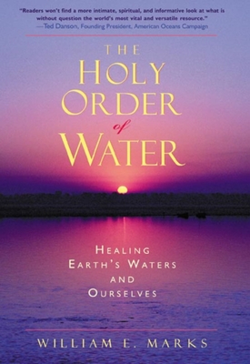 The Holy Order of Water: Healing the Earth's Waters and Ourselves Cover Image