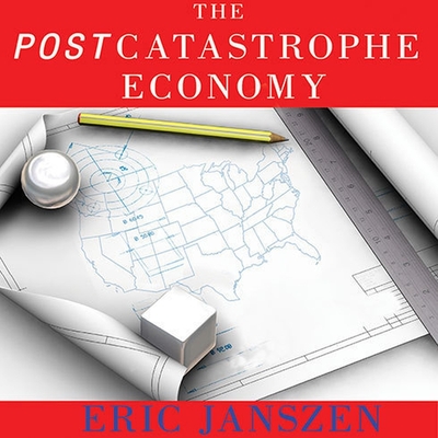 The Postcatastrophe Economy Lib/E: Rebuilding America and Avoiding the Next Bubble Cover Image