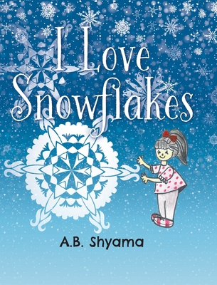 I Love Snowflakes By A. B. Shyama Cover Image