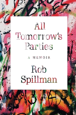 All Tomorrow's Parties: A Memoir