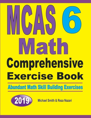 MCAS 6 Math Comprehensive Exercise Book: Abundant Math Skill Building Exercises By Michael Smith, Reza Nazari Cover Image