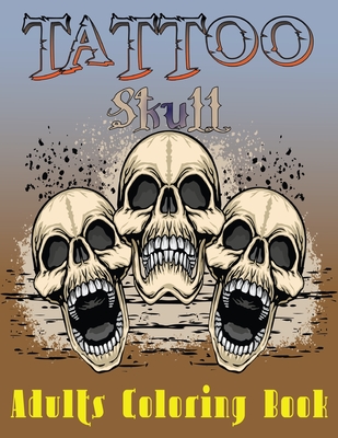 Download Tattoo Skull Adults Coloring Book An Adults Coloring Book For Women 50 Modern And Neo Traditional Tattoo Designs Including Sugar Skulls Lovers Paperback Rj Julia Booksellers