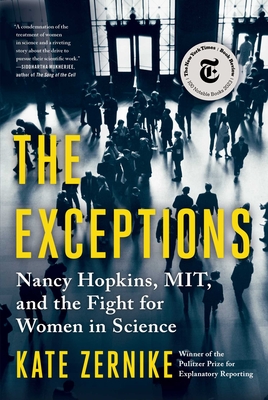 The Exceptions: Nancy Hopkins, MIT, and the Fight for Women in Science By Kate Zernike Cover Image