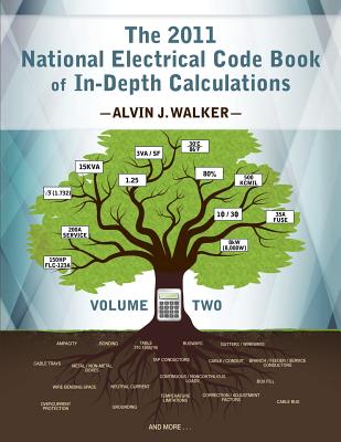 The 2011 National Electrical Code Book of In-Depth Calculations - Volume 2 By Alvin J. Walker, Alvin J. Walker (Illustrator), Ted Ruybal (Designed by) Cover Image
