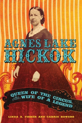 Agnes Lake HIckok: Queen of the Circus, Wife of a Legend Cover Image