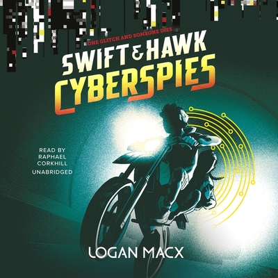 Swift and Hawk: Cyberspies By Logan Macx, Raphael Corkhill (Read by) Cover Image