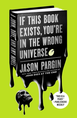 If This Book Exists, You're in the Wrong Universe: A John, Dave, and Amy Novel (John Dies at the End #4) By Jason Pargin Cover Image