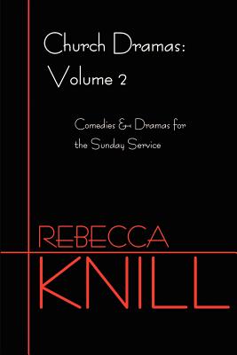 Church Dramas: Volume 2 By Rebecca A. Knill Cover Image